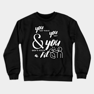 You Get What You Get Crewneck Sweatshirt